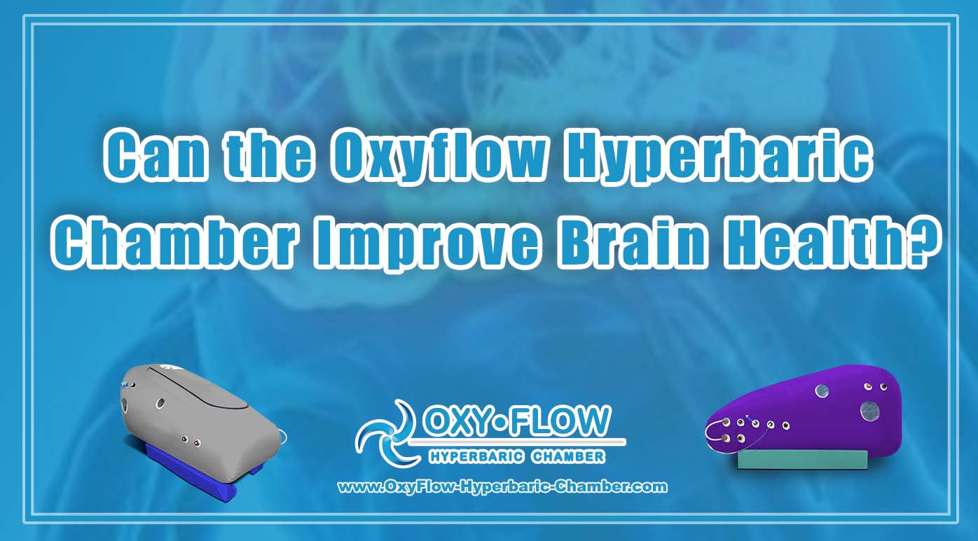 Can the Oxyflow Hyperbaric Chamber Improve Brain Health