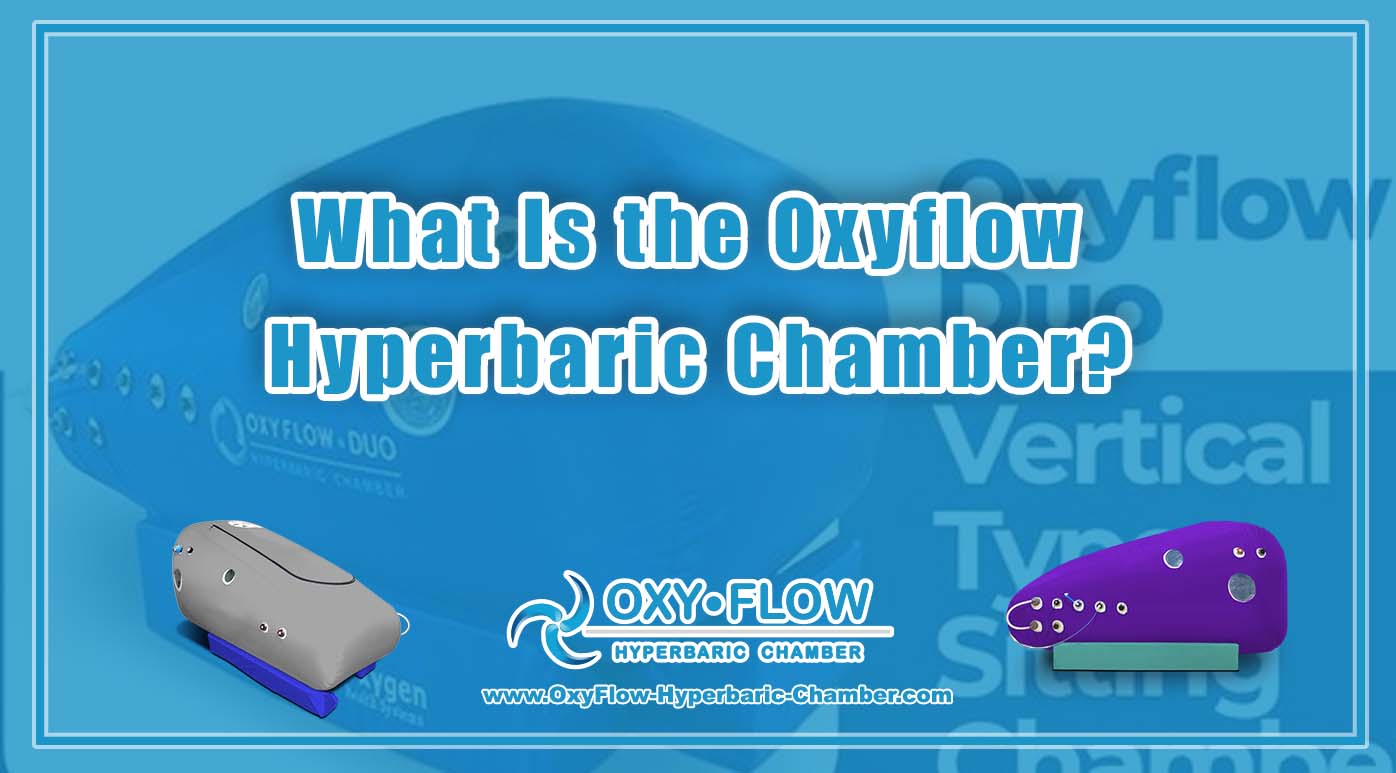 What Is the Oxyflow Hyperbaric Chamber