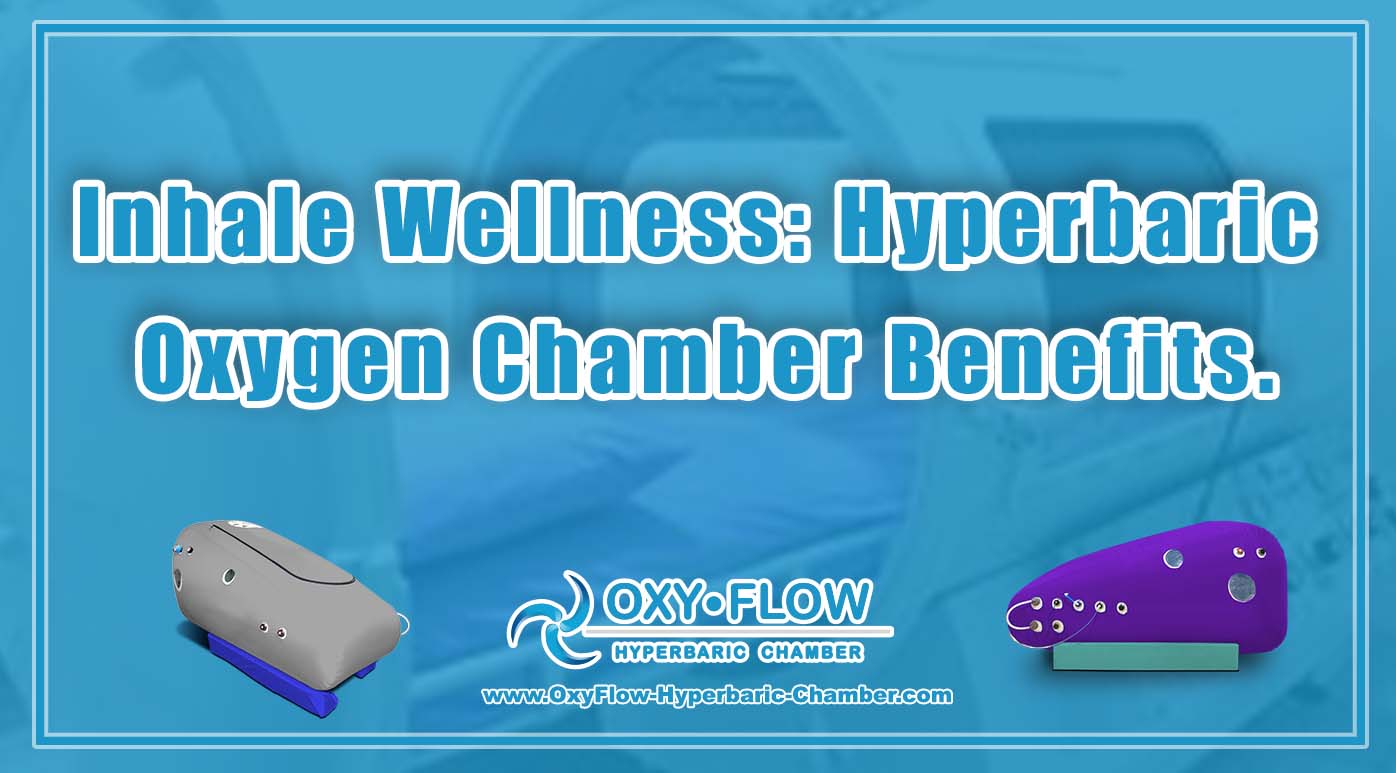 Inhale Wellness: Hyperbaric Oxygen Chamber Benefits.