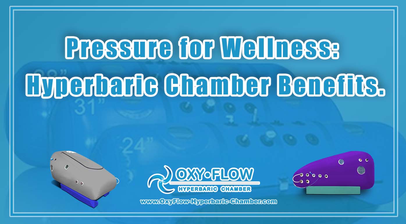 Pressure for Wellness: Hyperbaric Chamber Benefits.