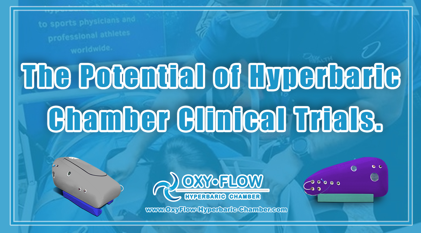 The Potential of Hyperbaric Chamber Clinical Trials.